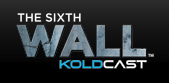 The Sixth Wall Koldcast TV Blog Logo